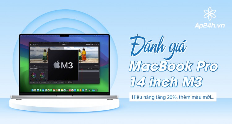 Đánh giá MacBook Pro 14 inch M3: Hiệu năng tăng 20%, Thêm màu mới và ….
