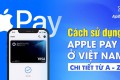 Cách sử dụng Apple Pay ở Việt Nam | Chi tiết từ A - Z