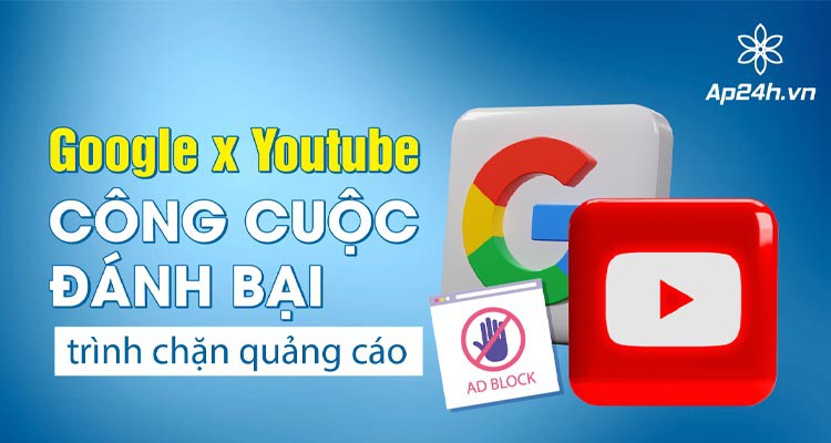 Google x Youtube | Cuộc chiến với trình chặn quảng cáo