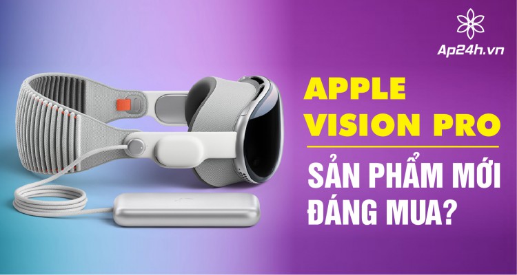 [Review] Apple Vision Pro: Sản phẩm mới đáng mua?
