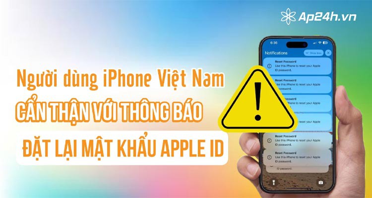 Người dùng iPhone Việt Nam cẩn thận với thông báo đặt lại mật khẩu Apple ID