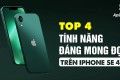 TOP 4 cập nhật đáng mong đợi trên iPhone SE 4