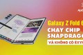 Galaxy Z Fold 6 chạy chip Snapdragon và không có Exynos
