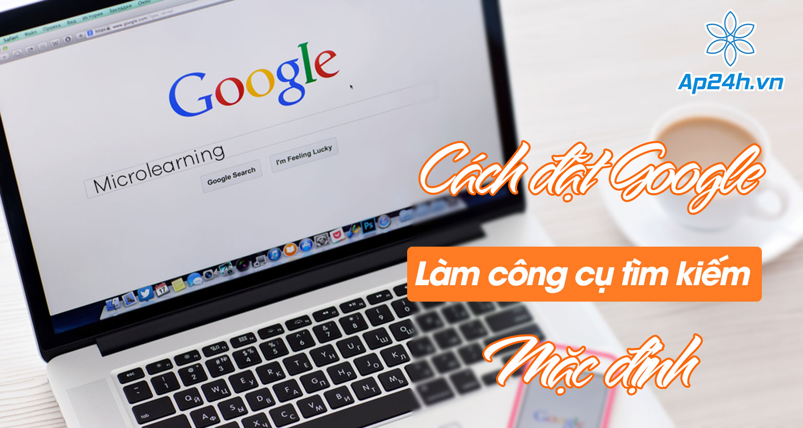 đặt google làm công cụ tìm kiếm mặc định