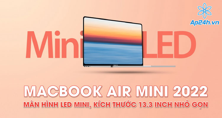 Macbook Air Mini - Sản phẩm có thể ra được ra mắt năm 2022