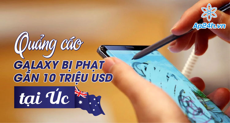 Quảng cáo sai sự thật, Samsung bị chính quyền Úc phạt gần 10 triệu USD