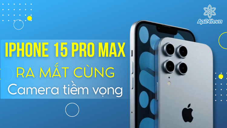 iPhone 15 Pro Max sẽ có camera tiềm vọng