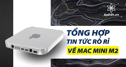 Tổng hợp tin tức rò rỉ về Mac Mini M2 tính đến thời điểm hiện tại