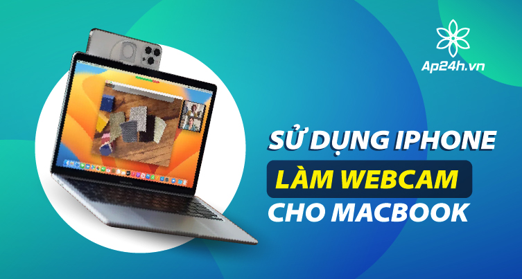 Hướng dẫn sử dụng iPhone làm webcam cho MacBook