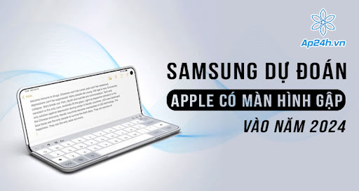 Samsung dự đoán Apple sẽ giới thiệu thiết bị có màn hình gập vào năm 2024