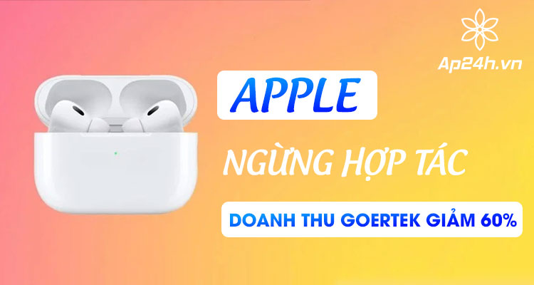 Apple ngừng hợp tác khiến doanh thu của Goertek giảm mạnh