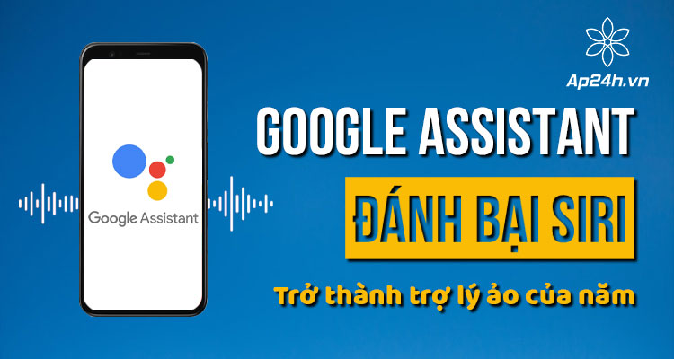 Google Assistant đánh bại Siri trở thành trợ lý ảo của năm