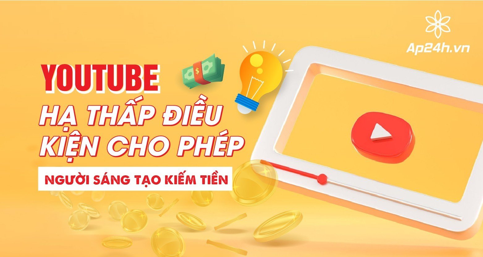  YouTube hạ thấp điều kiện sử dụng tính năng kiếm tiền