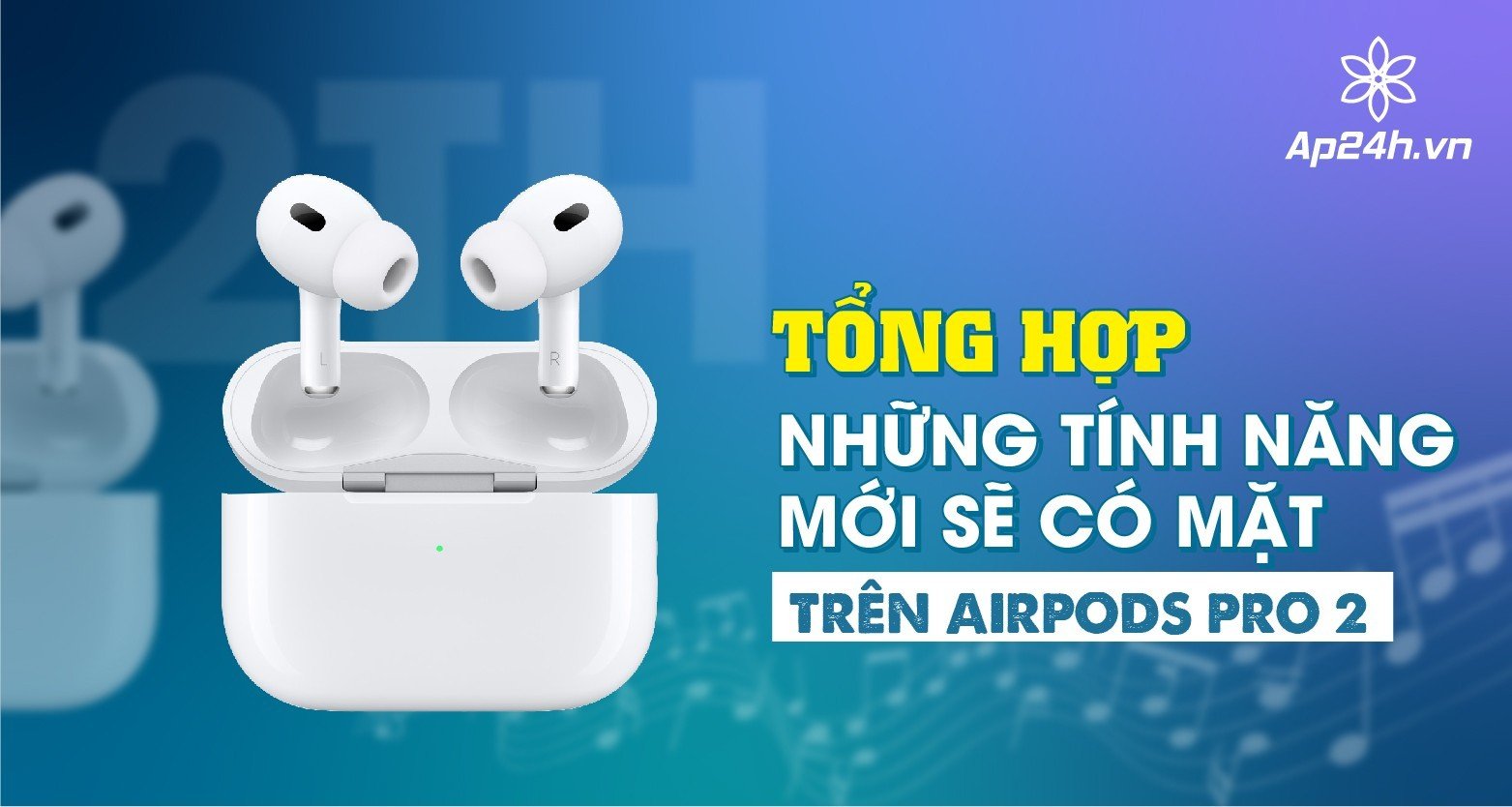Tổng hợp những tính năng mới sẽ có mặt trên AirPods Pro 2