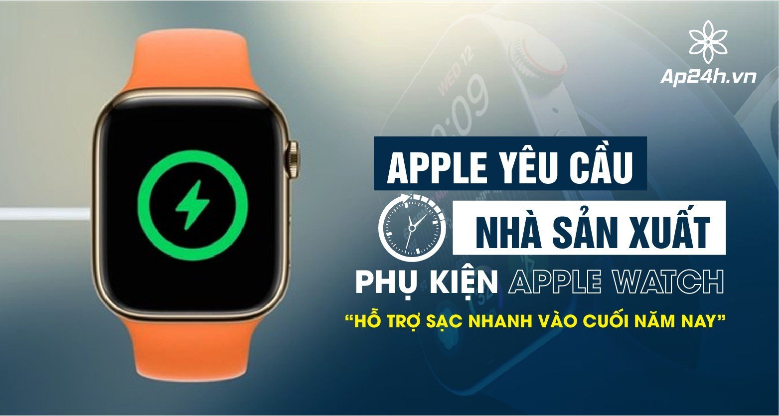 Apple yêu cầu nhà sản xuất phụ kiện Apple Watch hỗ trợ sạc nhanh