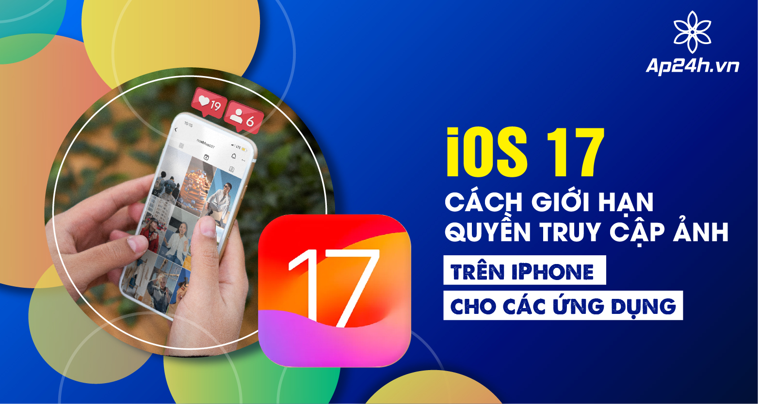 Cách giới hạn quyền truy cập ảnh trên iPhone iOS 17 cho các ứng dụng