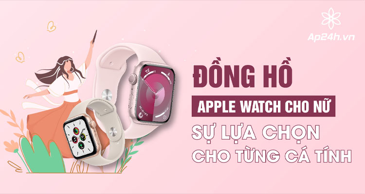 Lựa chọn đồng hồ Apple Watch cho nữ