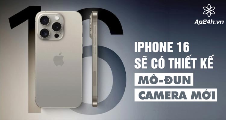 iPhone 16 sẽ có thiết kế mô-đun camera mới