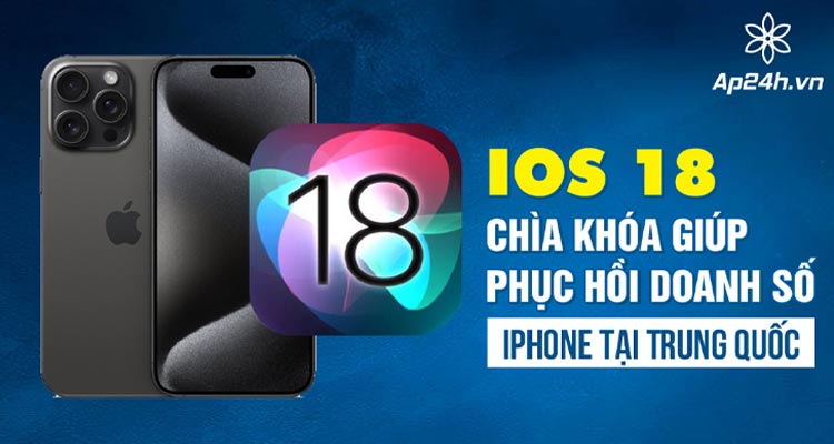  AI trên iOS 18 là chìa khóa phục hồi doanh số iPhone tại Trung Quốc