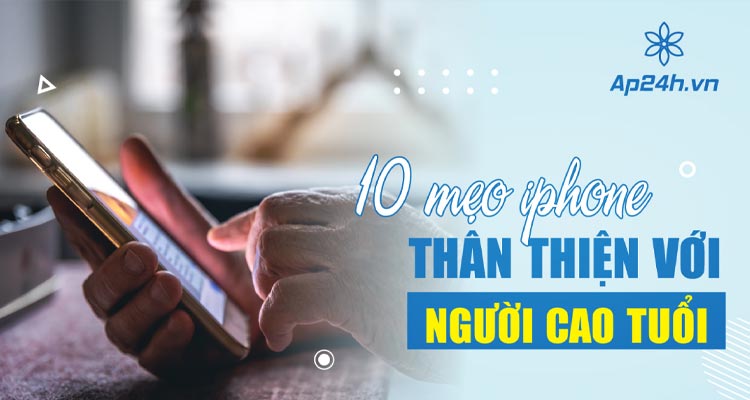 meo giup iphone than thien voi nguoi cao tuoi