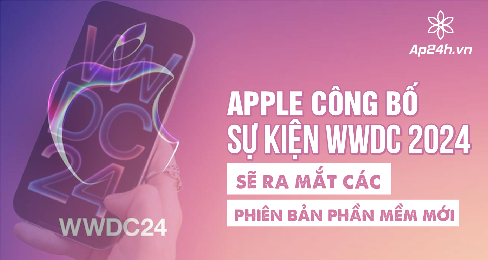 Apple công bố sự kiện WWDC 2024 sẽ ra mắt các phiên bản phần mềm mới