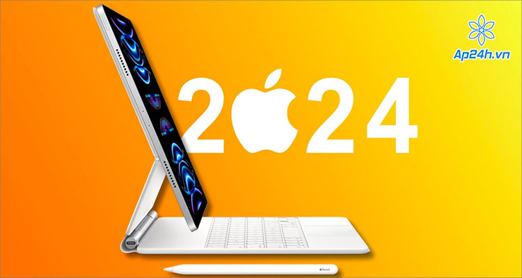 Apple dự kiến ra mắt iPad Air và iPad Pro 2024 vào tháng 5