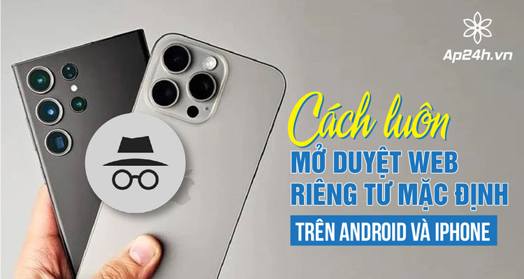 Kích hoạt chế độ ẩn danh trên điện thoại iPhone và Android