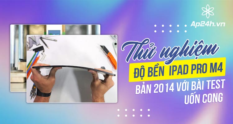 do-ben-cua-ipad-pro-m4-2024-duoc-thu-nghiem-ban-co-the-uon-cong-no
