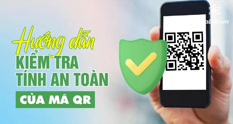 huong-dan-kiem-tra-tinh-an-toan-cua-ma-qr