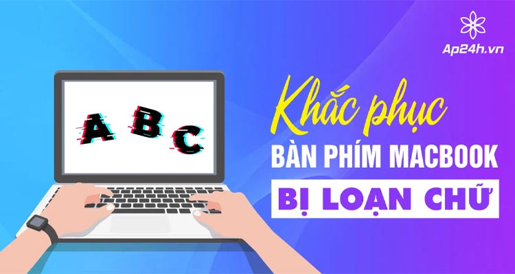 bàn phím macbook bị loạn chữ