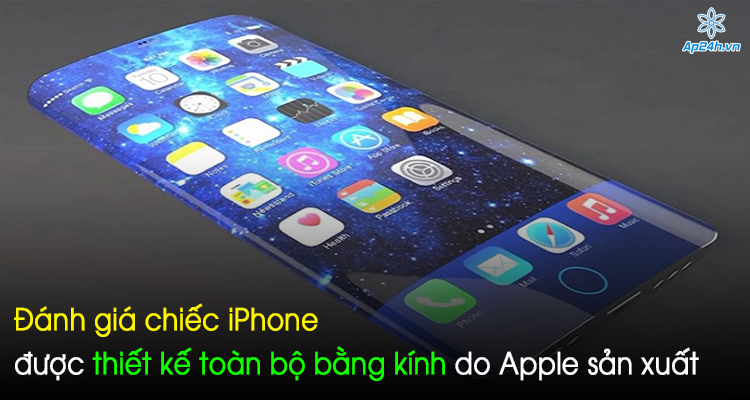 Đánh giá chiếc iPhone được thiết kế toàn bộ bằng kính do Apple sản xuất