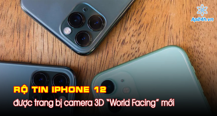 Rộ tin iPhone 12 được trang bị camera 3D “World Facing” mới