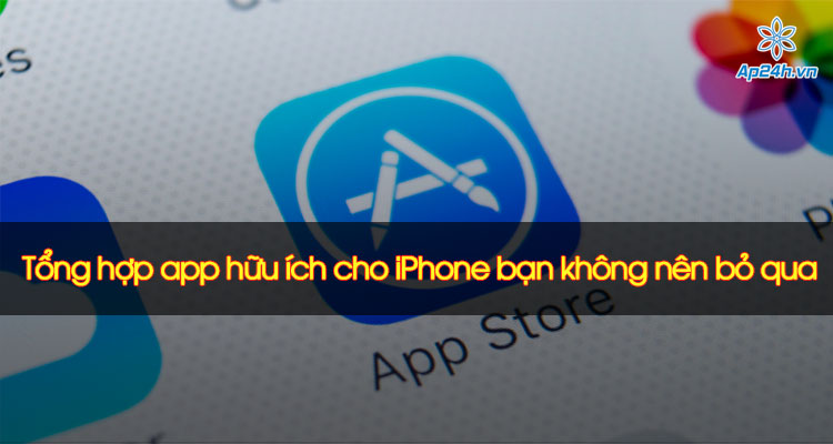 Tổng hợp app hữu ích cho iPhone bạn không nên bỏ qua