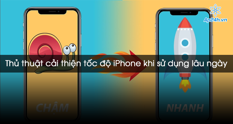 Thủ thuật cải thiện tốc độ iPhone khi sử dụng lâu ngày