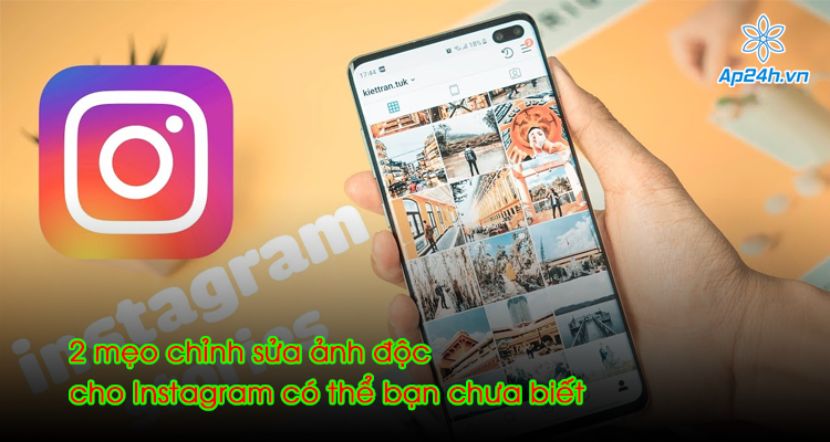 2 mẹo chỉnh sửa ảnh độc cho Instagram có thể bạn chưa biết