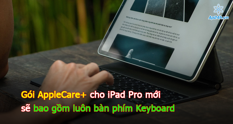 Gói AppleCare+ cho iPad Pro mới sẽ bao gồm luôn bàn phím Keyboard