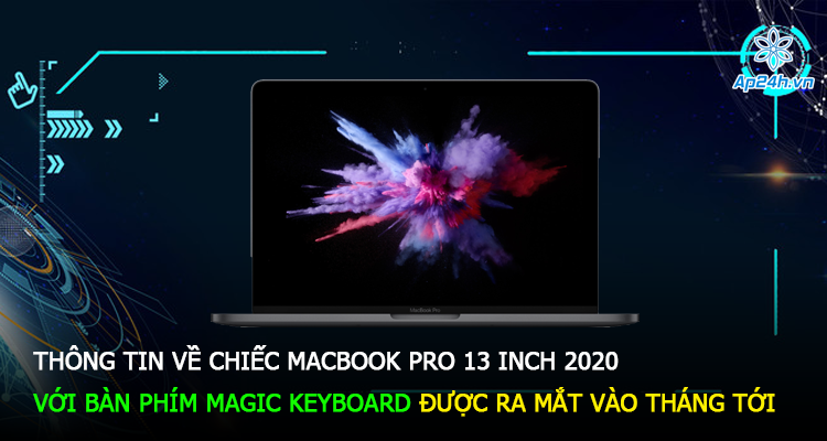 Thông tin về chiếc MacBook Pro 13 inch 2020 với bàn phím Magic Keyboard được ra mắt vào tháng tới