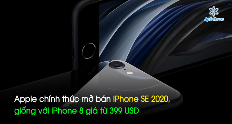 Apple chính thức mở bán iPhone SE 2020, giống với iPhone 8 giá từ 399 USD