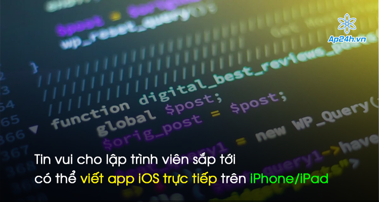 Tin vui cho lập trình viên sắp tới có thể viết app iOS trực tiếp trên iPhone/iPad