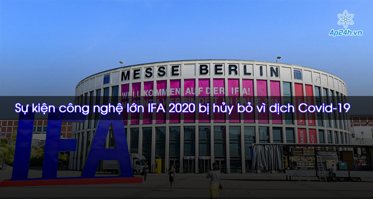Sự kiện công nghệ lớn IFA 2020 bị hủy bỏ vì dịch Covid-19