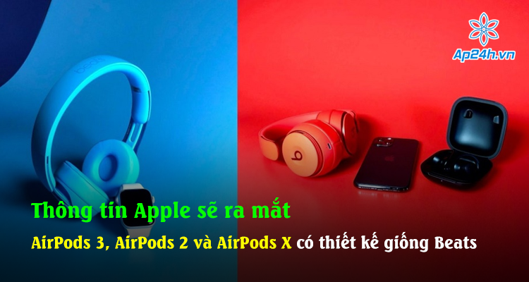 Thông tin Apple sẽ ra mắt AirPods 3, AirPods 2 và AirPods X có thiết kế giống Beats