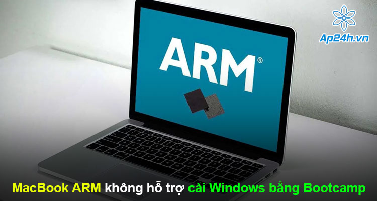 Thông tin MacBook ARM không hỗ trợ cài Windows bằng Bootcamp