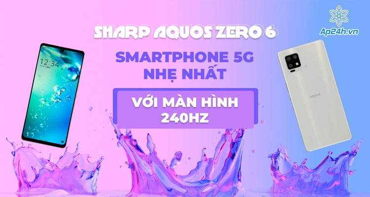 SHARP ra mắt điện thoại AQUOS zero6 với tốc độ làm mới 240Hz