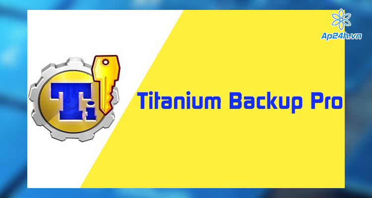 Phần mềm ứng dụng Titanium Backup Pro