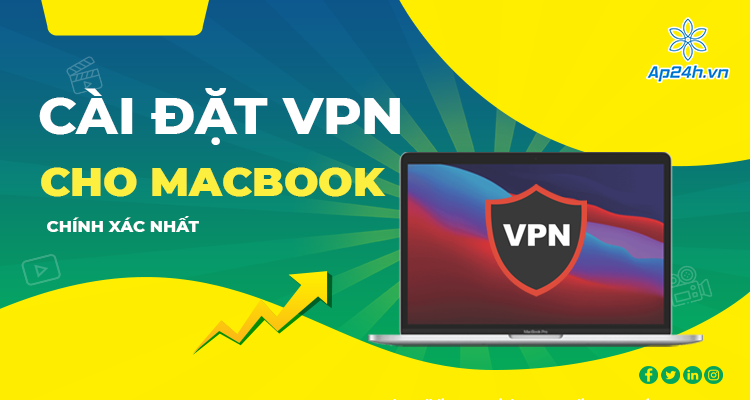 Cách cài đặt VPN cho MacBook chính xác nhất