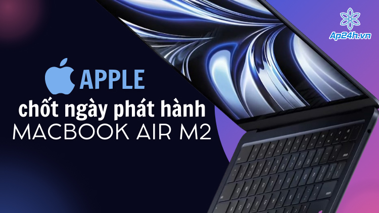 Apple hé lộ thời gian xuất xưởng MacBook Air M2