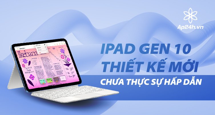 Đánh giá chi tiết iPad Gen 10 2022