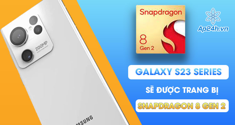 Galaxy S23 series trang bị phiên bản nâng xung của Snapdragon 8 Gen 2