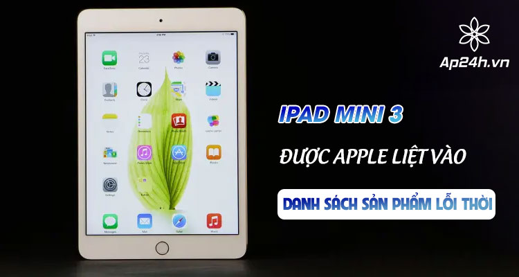  Apple thêm iPad Mini 3 vào danh sách sản phẩm lỗi thời