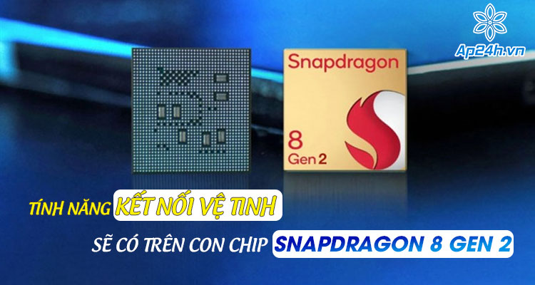  Snapdragon Satellite sẽ có trên Snapdragon 8 Gen 2